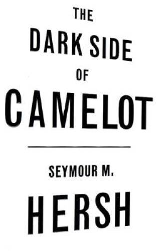The Dark Side of Camelot – Hardcover By Hersh, Seymour M. – GOOD