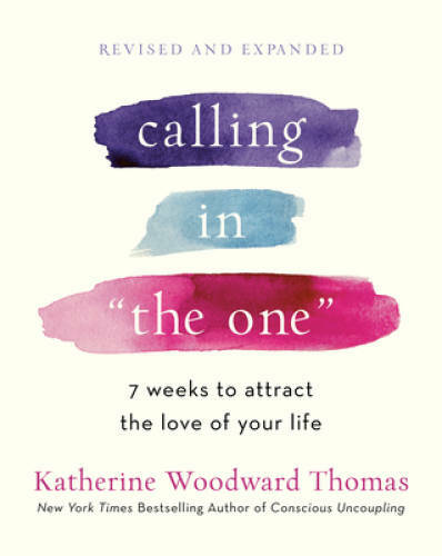 Calling in The One Revised and Expanded: 7 Weeks to Attract the Love of – GOOD