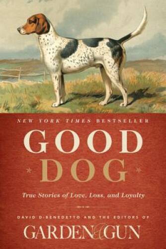 Good Dog: True Stories of Love, Loss, and Loyalty – Hardcover – VERY GOOD