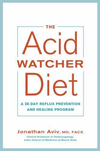 Acid Watcher Diet : A 28-Day Reflux Prevention and Healing Program by…
