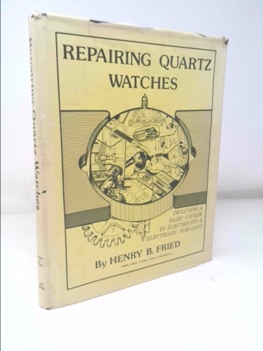 Repairing Quartz Watches by Henry B. Fried