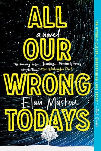 All Our Wrong Todays: A Novel by Mastai