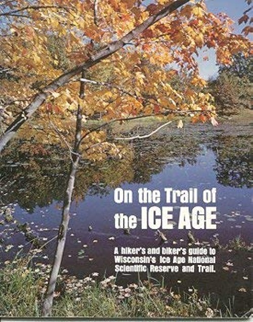 On the Trail of the Ice Age : A Guide for Wisconsin Hikers, Biker