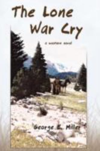 Lone War Cry A Western Novel by Miller, George E., Like New Used, Free shippi…