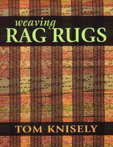 Weaving Rag Rugs – Paperback By Knisely, Tom – GOOD