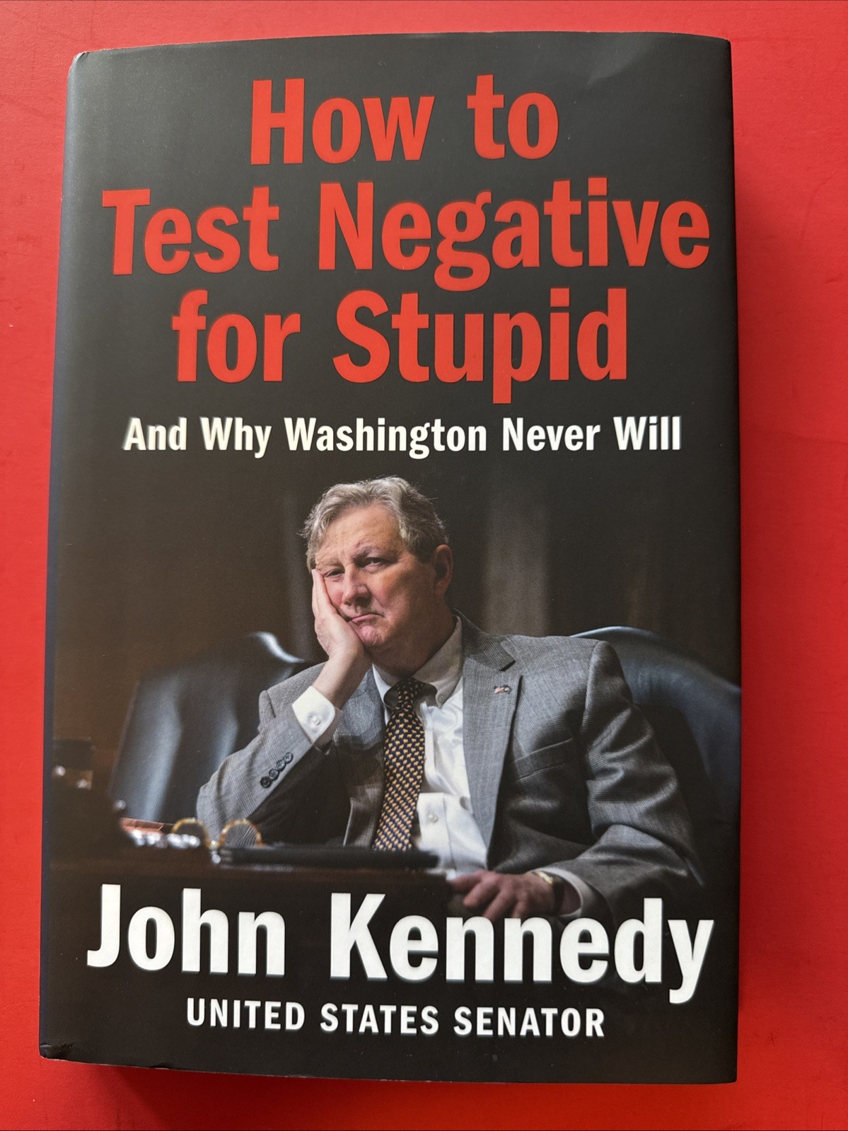 How to Test Negative for Stupid: And Why Washington Never Will by John Kennedy