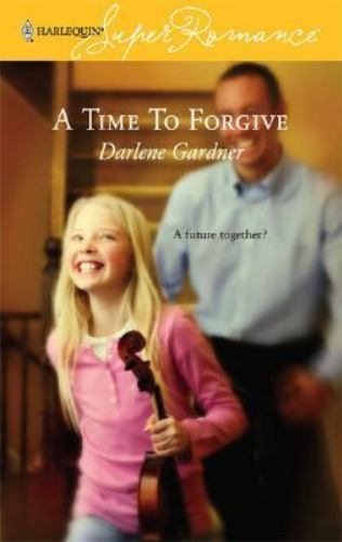 A Time to Forgive (Harlequin Superromance, No 1360) by Darlene Gardner