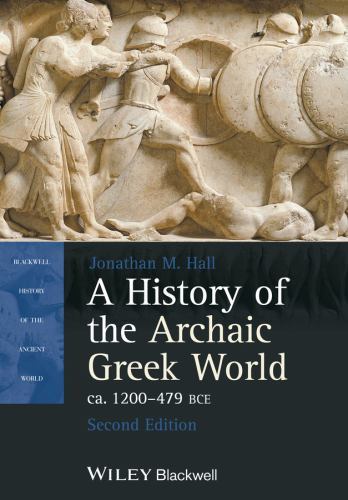 A History of the Archaic Greek World, ca. 1200-479 BCE (Blackwell History of the