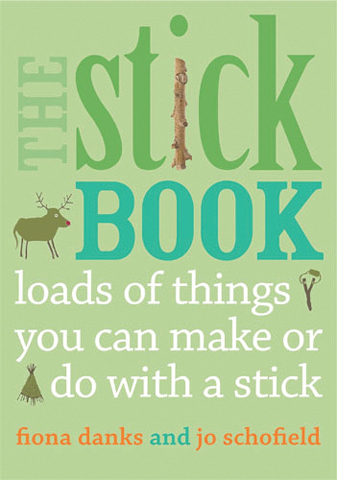 The Stick Book: Loads of things you can make or do with a stick (Going Wild)…