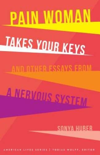 Pain Woman Takes Your Keys, and Other Essays from a Nervous System ( – VERY GOOD