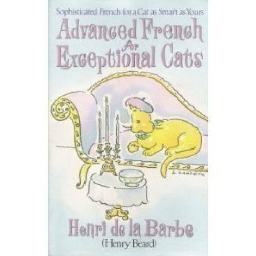 Advanced French for Exceptional Cats – Hardcover By Beard, Henry – GOOD