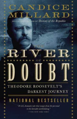 The River of Doubt: Theodore Roosevelt’s Darkest Journey by Millard, Candice