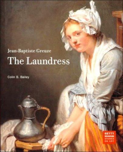 Jean-Baptiste Greuze: The Laundress (Getty Museum Studies on Art) Bailey, Colin