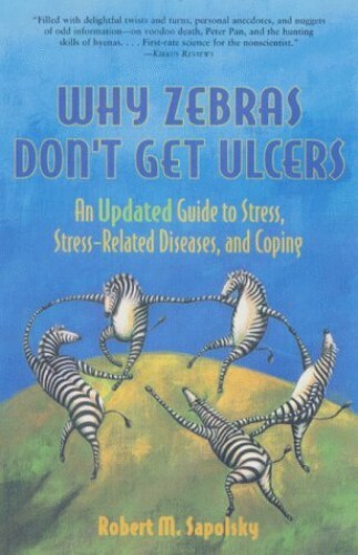 Why Zebras Don’t Get Ulcers: Guide …, Sapolsky, Rober