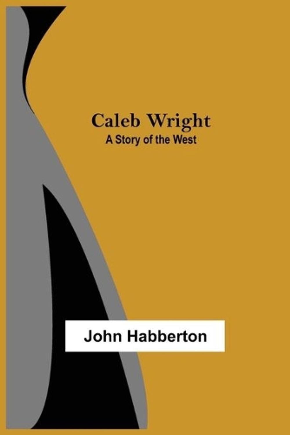 Caleb Wright: A Story of the West by John Habberton (English) Paperback Book