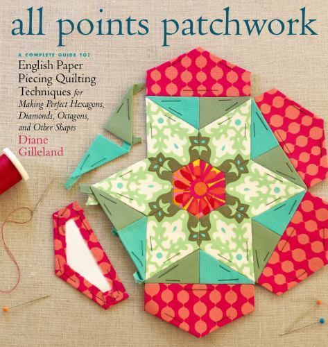 All Points Patchwork: English Paper Piecing beyond the Hexagon for Quilts & Sma