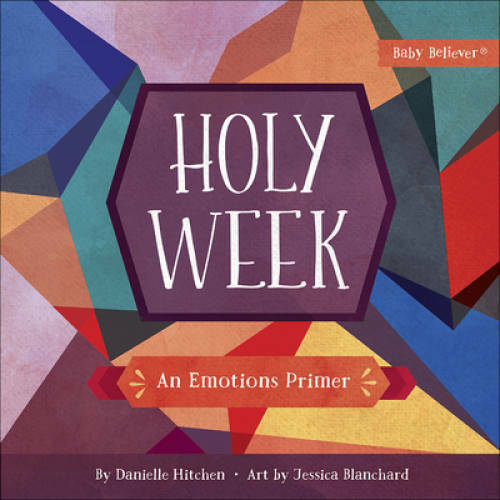 Holy Week: An Emotions Primer (Baby Believer) – Board book – GOOD