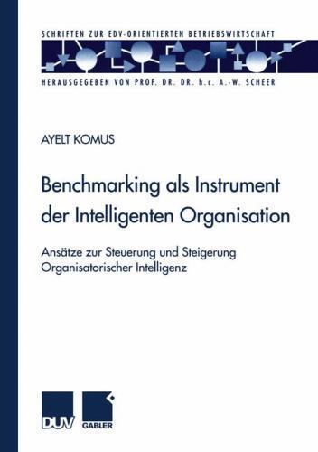 Benchmarking Als Instrument Der Intelligenten Organisation : Ansätze Zur Steu…