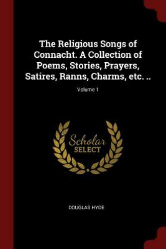 THE RELIGIOUS SONGS OF CONNACHT. A COLLECTION OF POEMS By Douglas Hyde