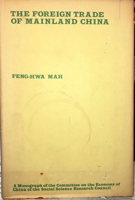 The Foreign Trade of Mainland China by Feng-Hwa Mah 1972 Second Printing