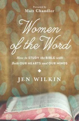 Women of the Word: How to Study the Bible with Both Our Hearts a – VERY GOOD