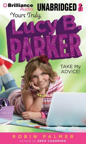 Take My Advice! (Yours Truly, Lucy B. Parker) Palmer, Robin and Dowdswell, Shana