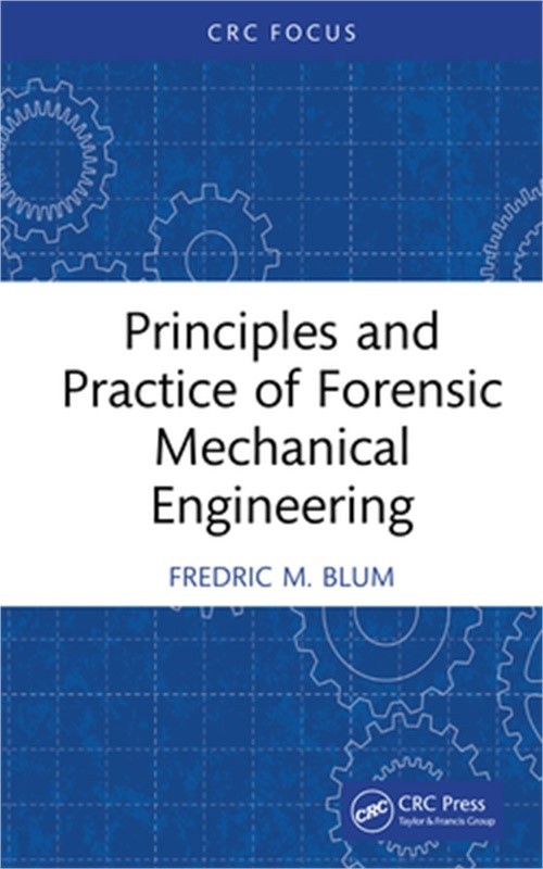 Principles and Practice of Forensic Mechanical Engineering (Hardback or Cased Bo
