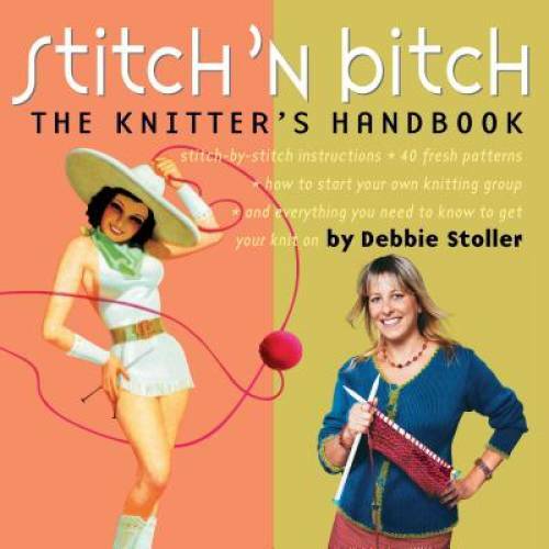 Stitch ‘n Bitch: The Knitter’s Handbook – Paperback By Stoller, Debbie – GOOD