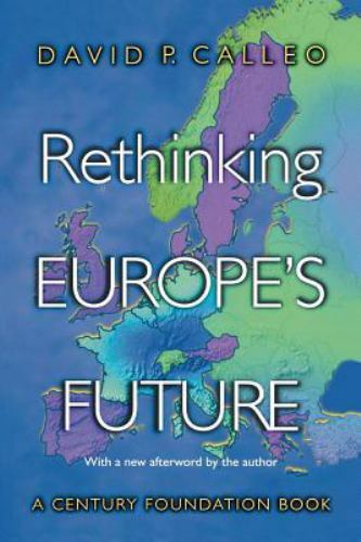 Rethinking Europe’s Future (Century Foundation Book) Calleo, David P. paperback