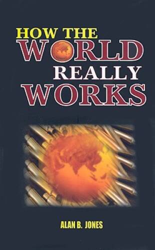 How The World Really Works – Paperback By Jones, Alan B. – VERY GOOD