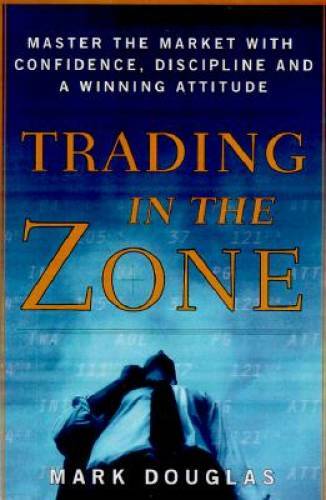 Trading in the Zone: Master the Market with Confidence, Discipline and a – GOOD