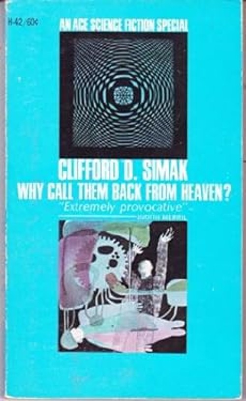 Why Call Them Back From Heaven? Clifford D. Simak