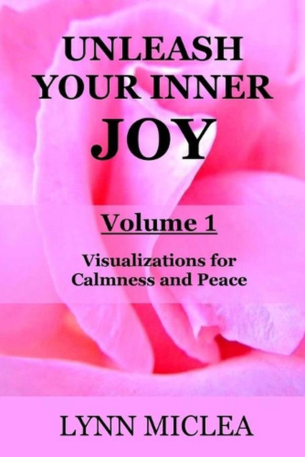 Unleash your Inner Joy Volume 1: Calmness and Peace by Lynn Miclea (English) Pap