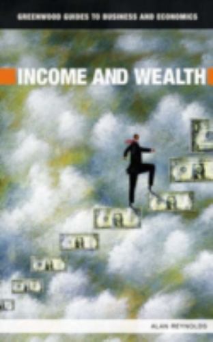 Income and Wealth (Greenwood Guides to Business and Economics) Reynolds, Alan h
