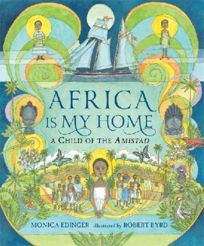 Africa Is My Home: A Child of the Amistad by Edinger, Monica