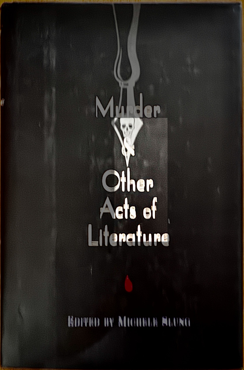MURDER AND OTHER ACTS OF LITERATURE 24 STORIES VERY GOOD HARDCOVER & DUST JACKET