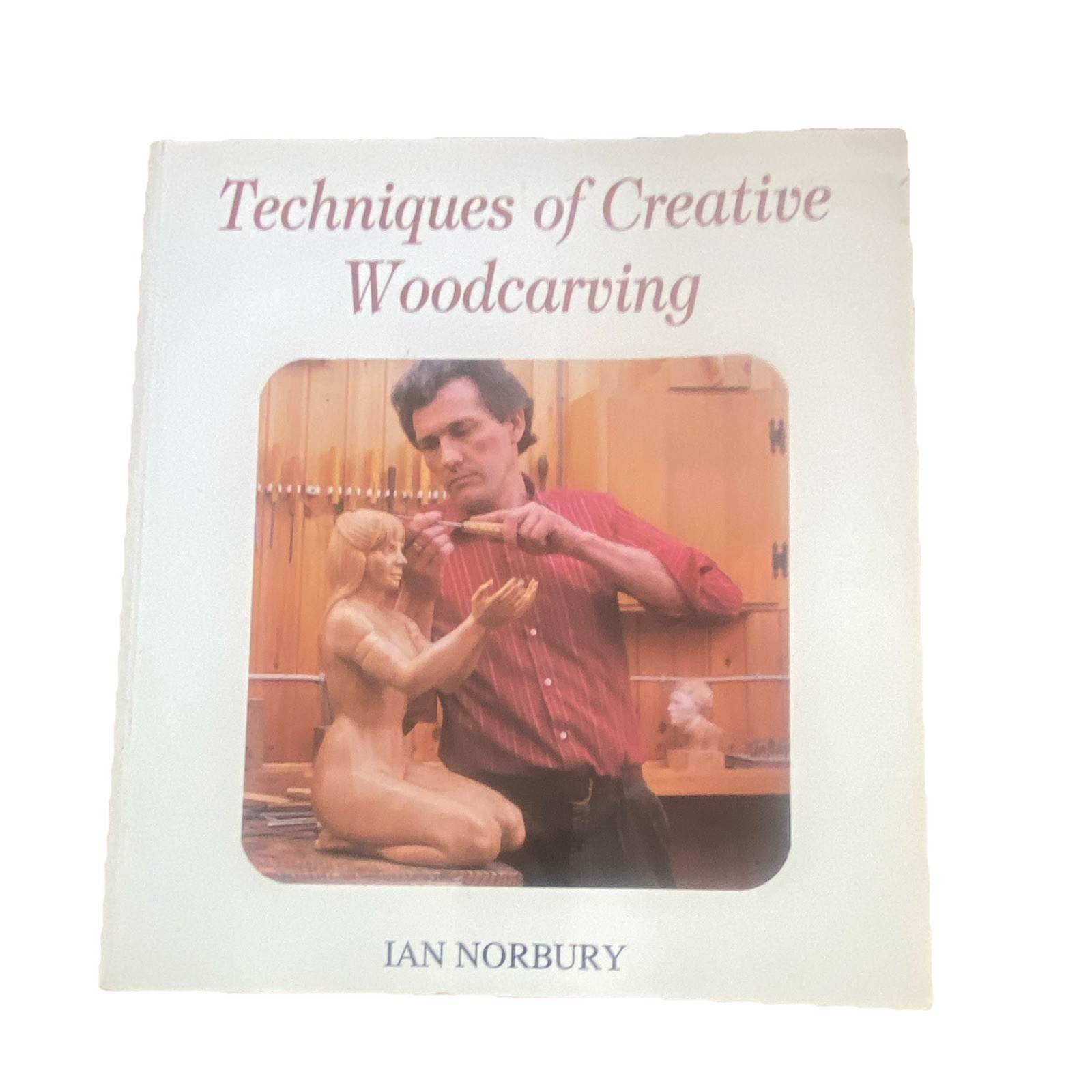 Techniques of Creative Wood Carving by Ian Norbury (1985, Hardcover)