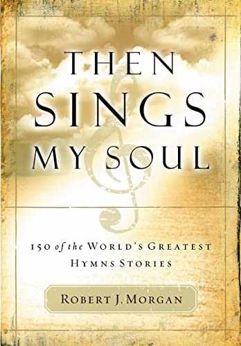 Then Sings My Soul: 150 of the – Paperback, by Morgan Robert J. – Very Good