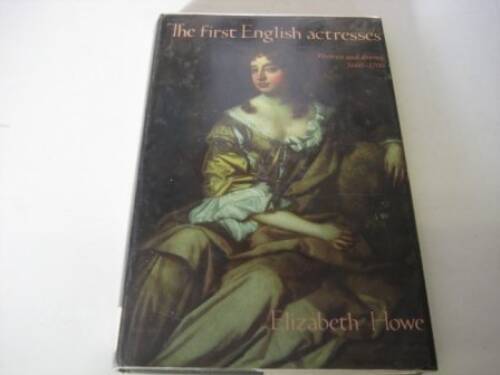 The First English Actresses: Women and Drama, 1660-1700 – Hardcover – GOOD