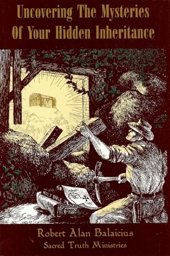 UNCOVERING THE MYSTERIES OF YOUR HIDDEN INHERITANCE By Robert Alan Balaicius VG+