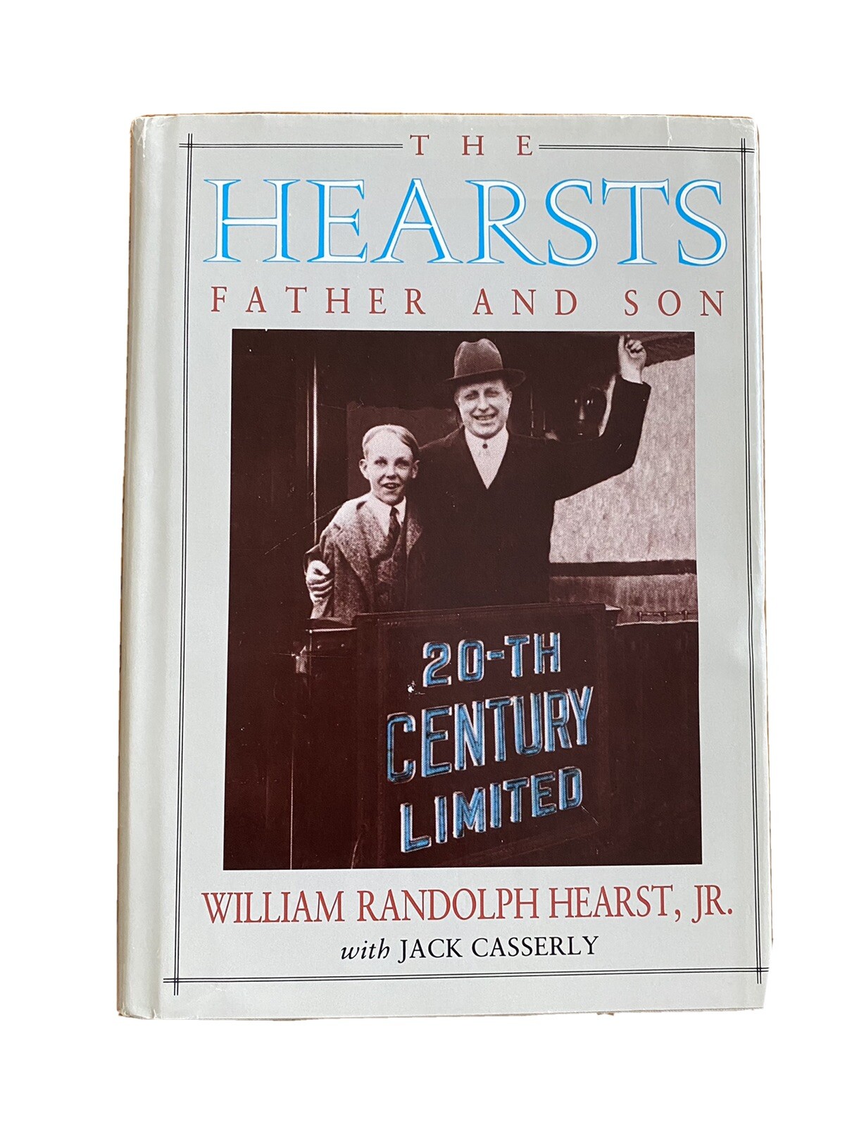 The Hearsts, Father and Son by William Randolph Hearst,Jr with Jack Casserly