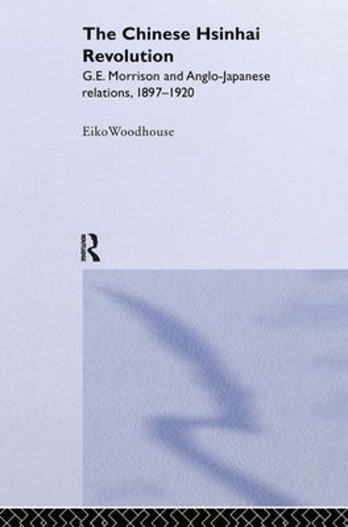The Chinese Hsinhai Revolution : G. E. Morrison and Anglo-Japanes