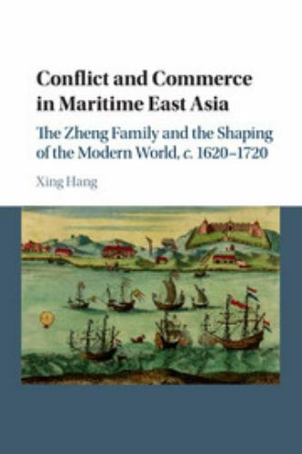 Conflict and Commerce in Maritime East Asia: The Zheng Family and the Shaping o