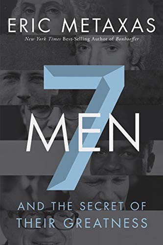 Seven Men: And the Secret of Their Greatness by Metaxas, Eric