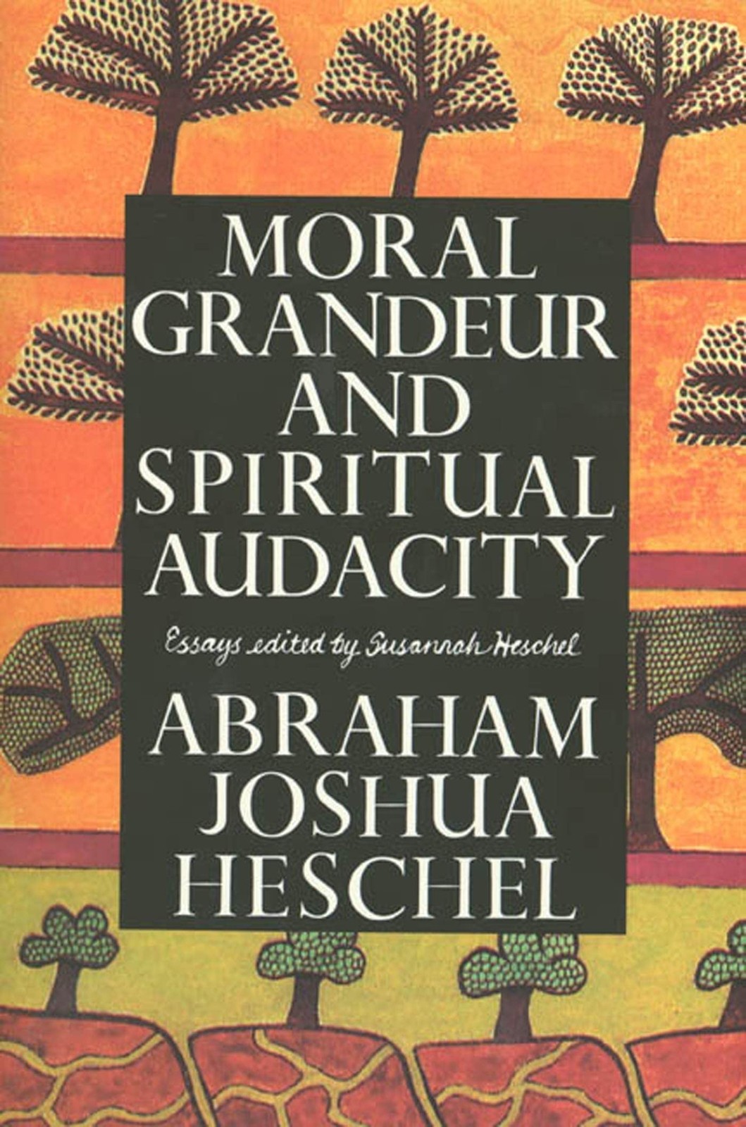 Moral Grandeur and Spiritual Audacity – Heschel, Abraham – Good – See condit…