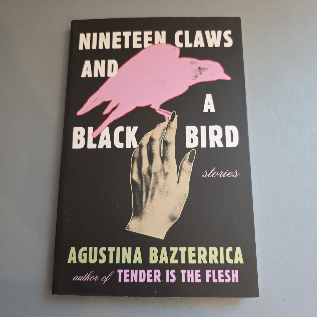 Nineteen Claws and a Black Bird : Stories by Agustina Bazterrica (2023, Trade…