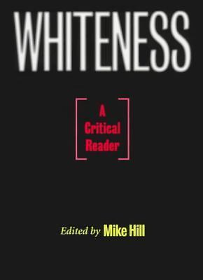 Whiteness: A Critical Reader – Hill, Mike – Good – See condition notes