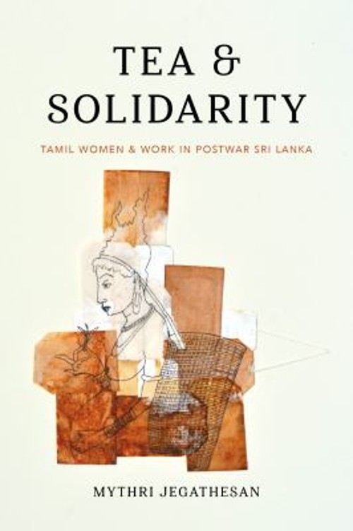 Tea and Solidarity : Tamil Women and Work in Postwar Sri Lanka Pa