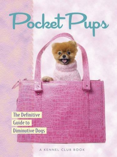 Pocket Pups: The Definitive Guide to Diminutive Dogs (Kennel Club Dog Breed Ser