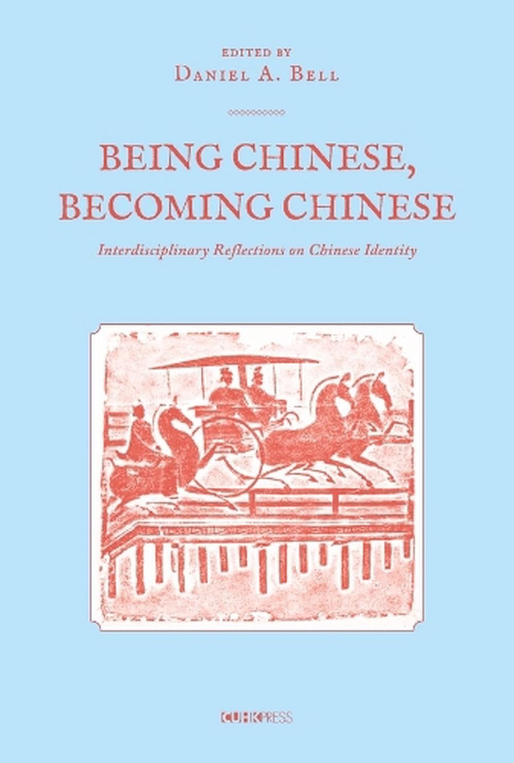 Being Chinese, Becoming Chinese: Interdisciplinary Reflections on Chinese Identi